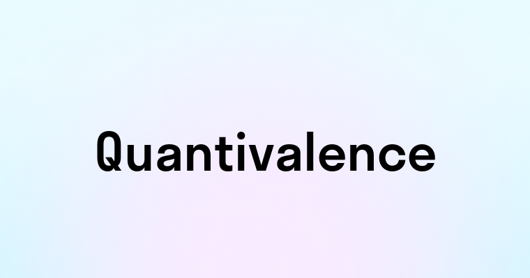 Quantivalence