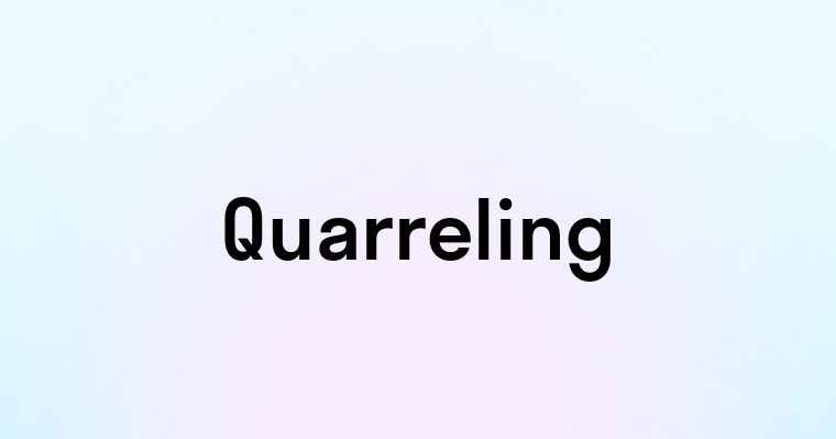 Quarreling