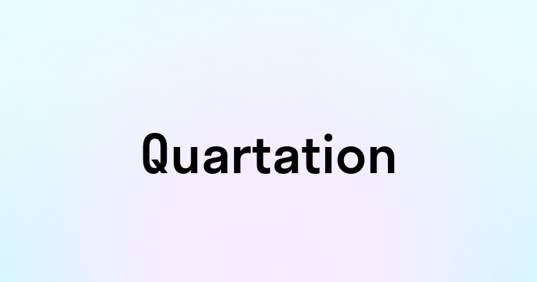 Quartation