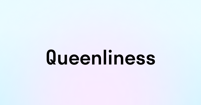 Queenliness