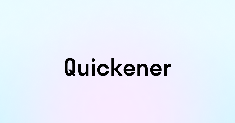 Quickener