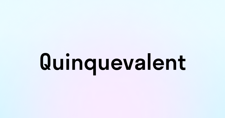 Quinquevalent