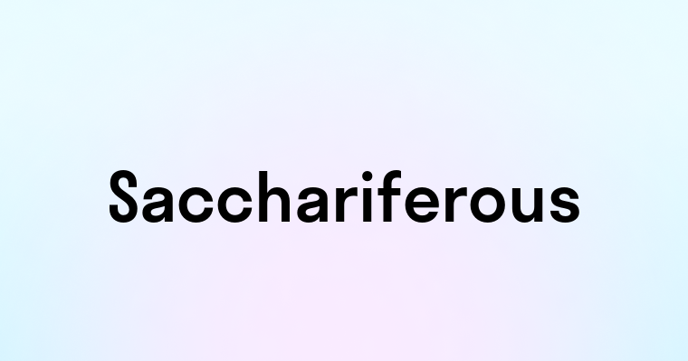 Sacchariferous