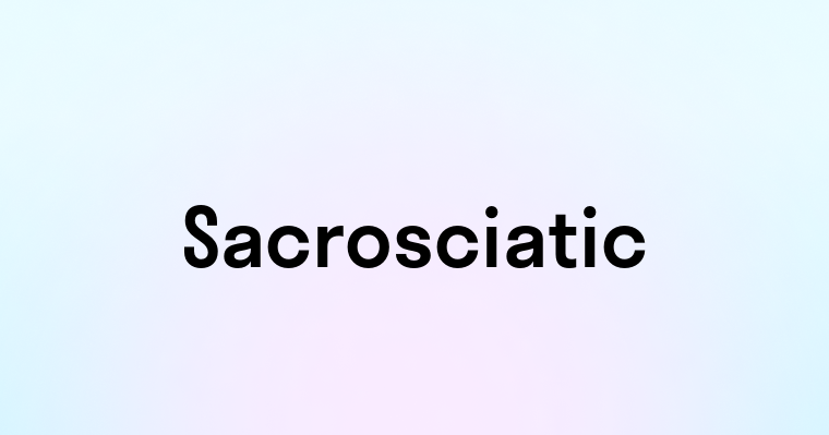 Sacrosciatic