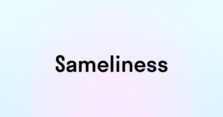 Sameliness