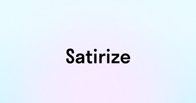 Satirize