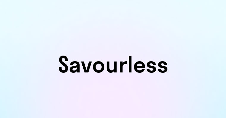 Savourless