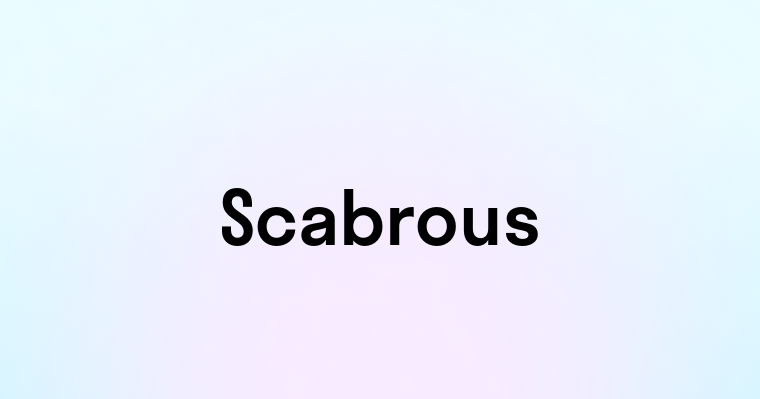 Scabrous