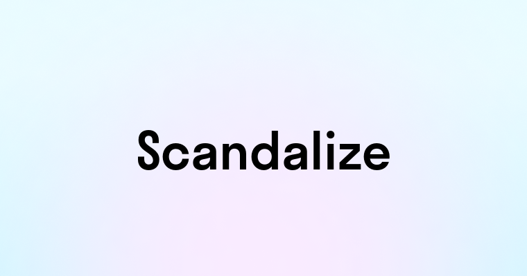 Scandalize