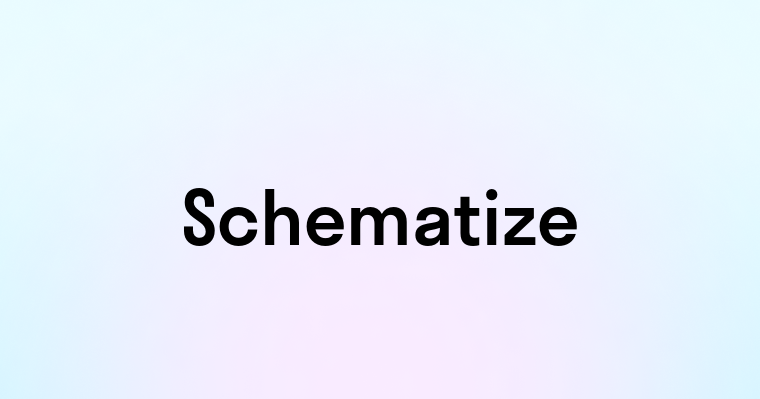 Schematize