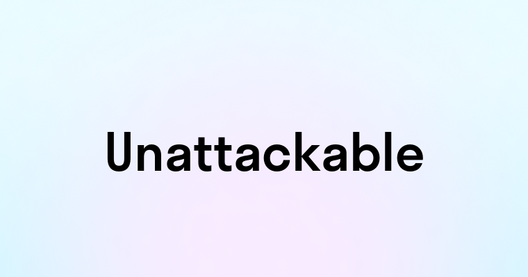 Unattackable