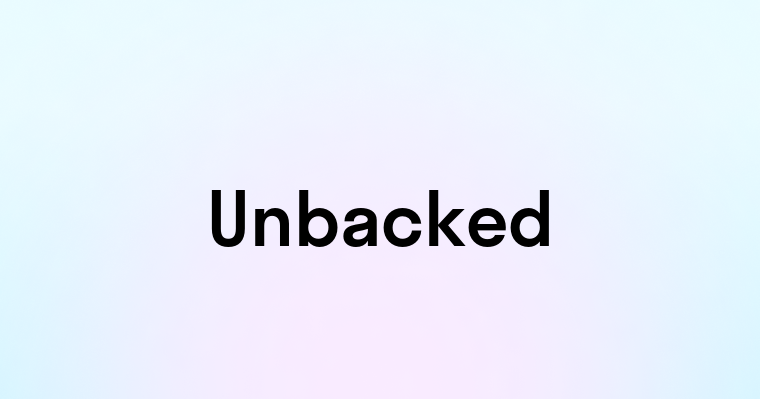 Unbacked