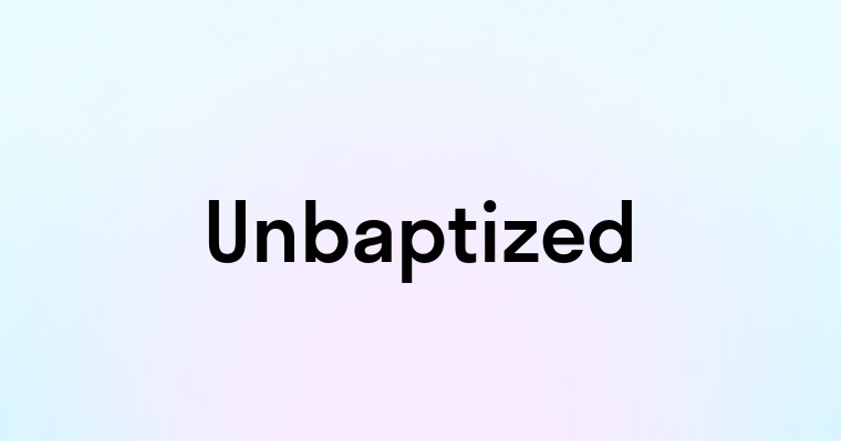 Unbaptized