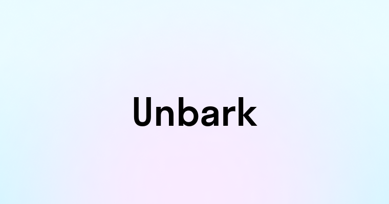 Unbark