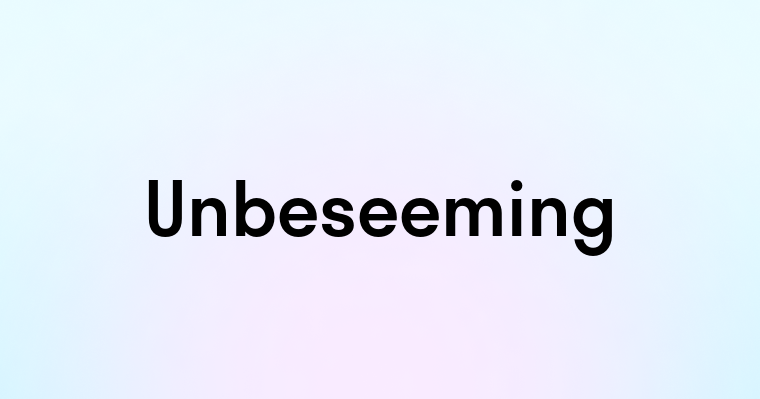 Unbeseeming