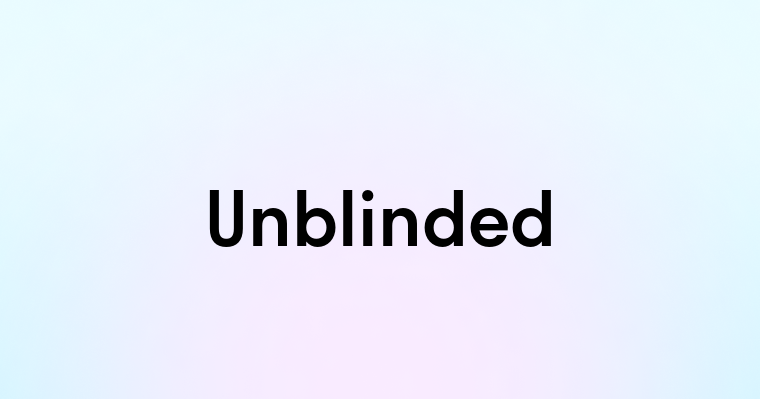 Unblinded