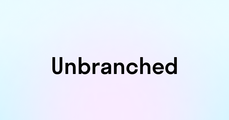 Unbranched