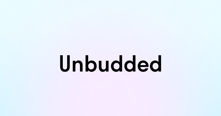 Unbudded