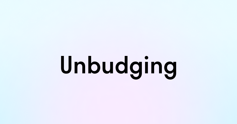 Unbudging