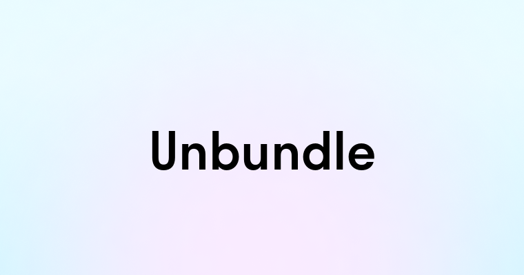 Unbundle