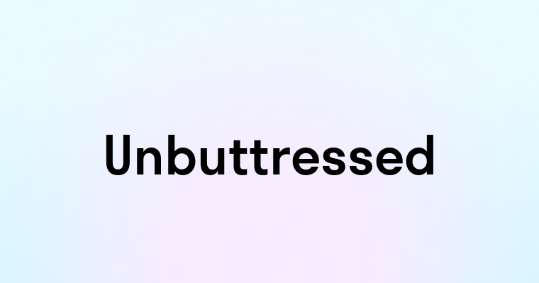 Unbuttressed