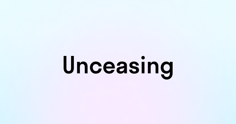 Unceasing