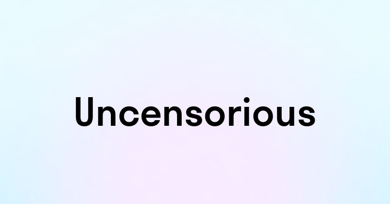 Uncensorious