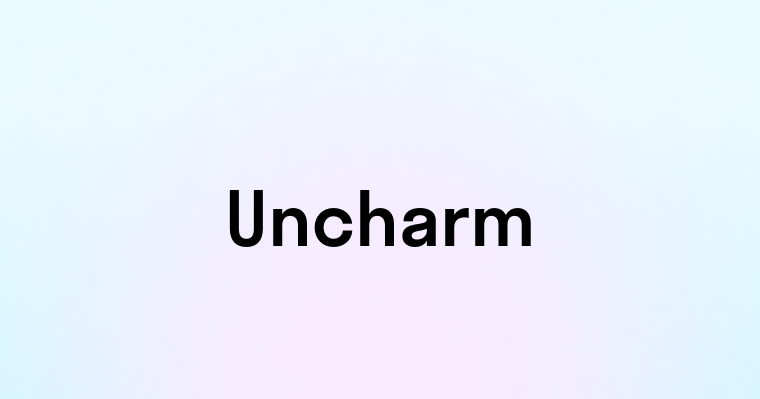 Uncharm