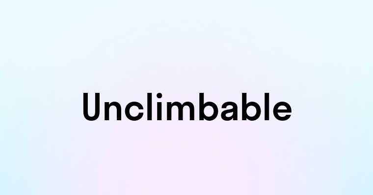 Unclimbable