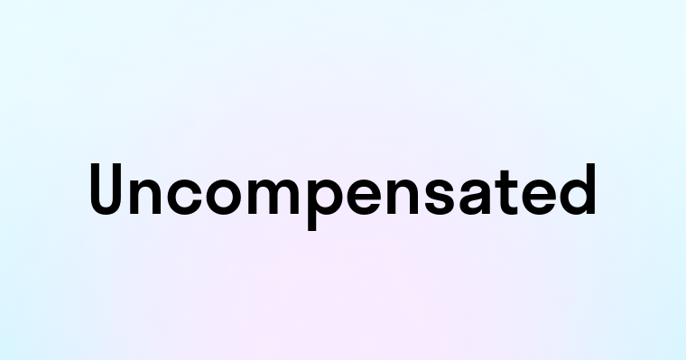 Uncompensated