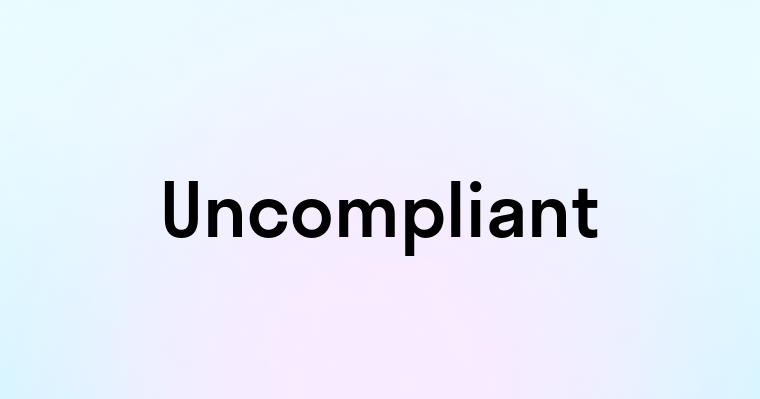 Uncompliant