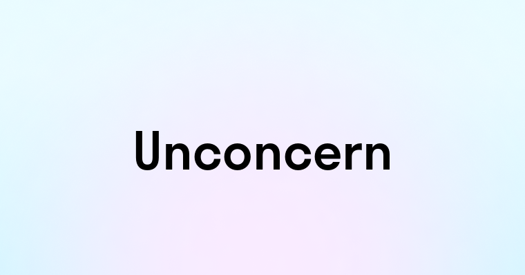 Unconcern