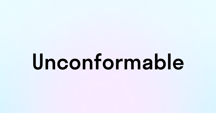 Unconformable