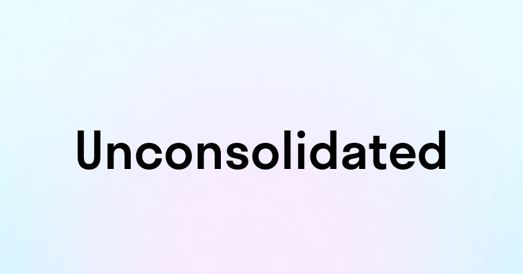 Unconsolidated