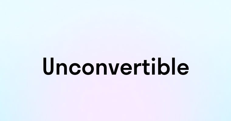 Unconvertible