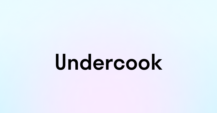 Undercook