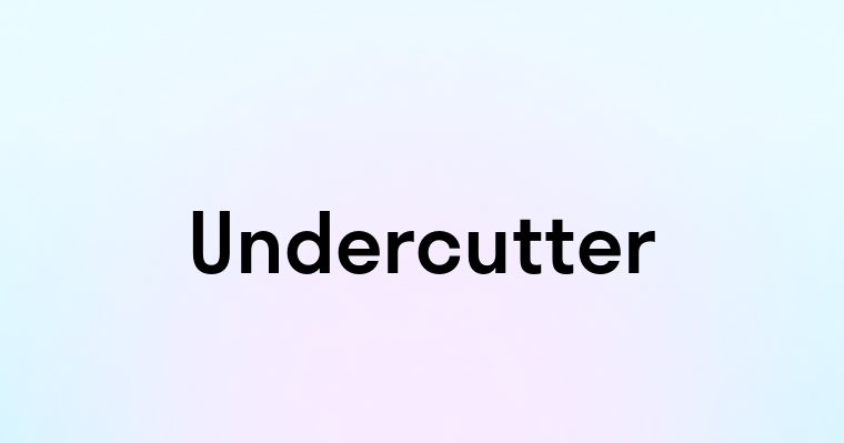 Undercutter