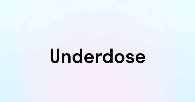 Underdose