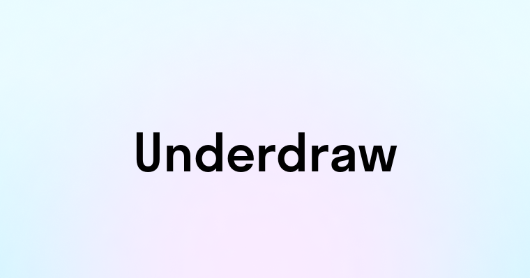 Underdraw