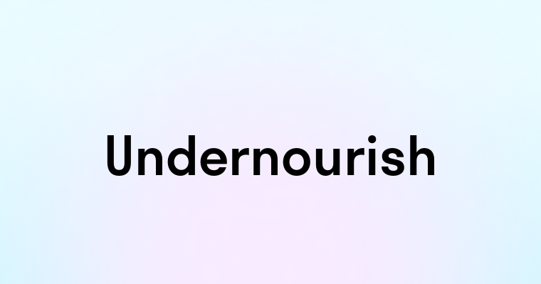 Undernourish