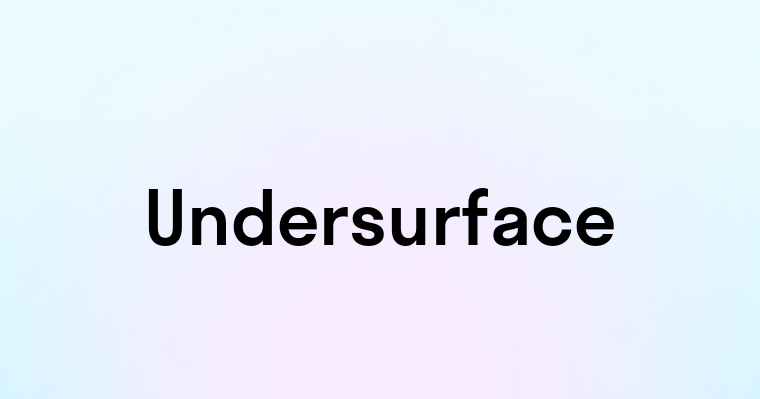 Undersurface