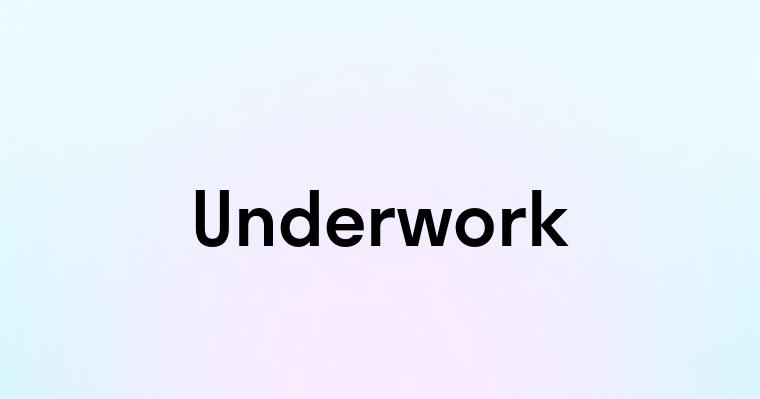 Underwork