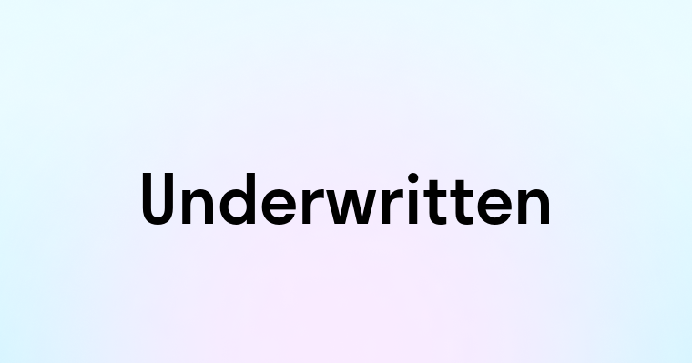 Underwritten