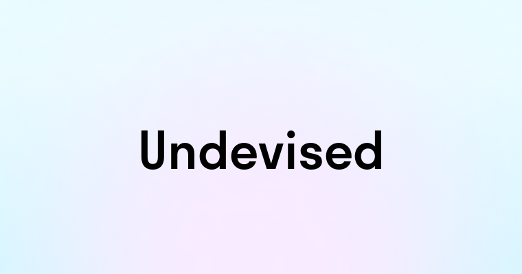 Undevised