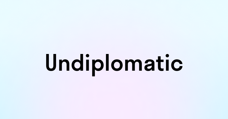 Undiplomatic