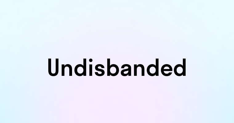 Undisbanded