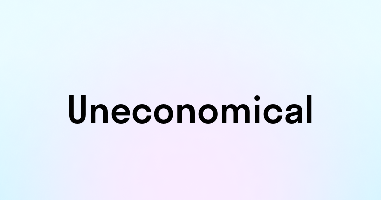 Uneconomical