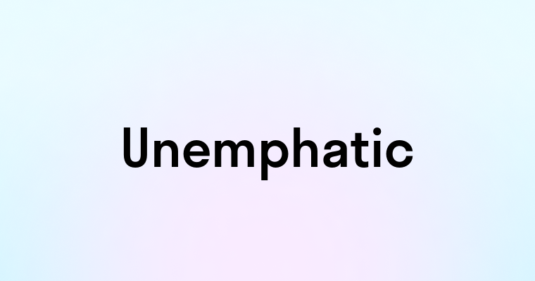 Unemphatic