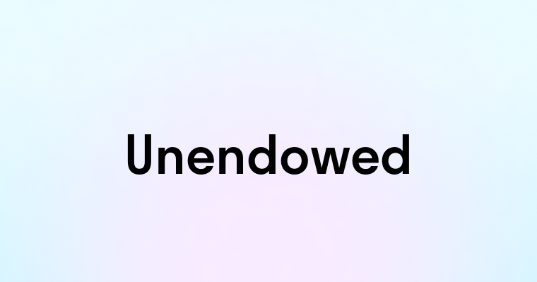 Unendowed