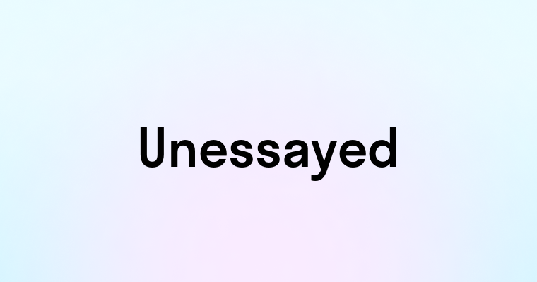 Unessayed